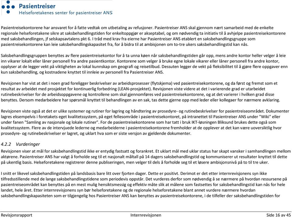 pasientreisekontorene med saksbehandlingen, jf selskapsavtalens pkt 6.