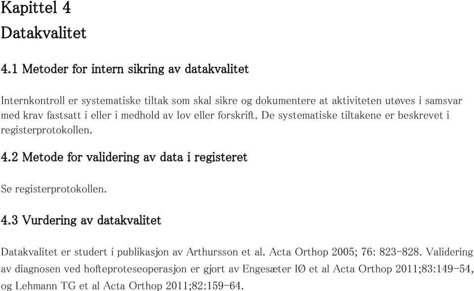 fastsatt i eller i medhold av lov eller forskrift. De systematiske tiltakene er beskrevet i registerprotokollen. 4.