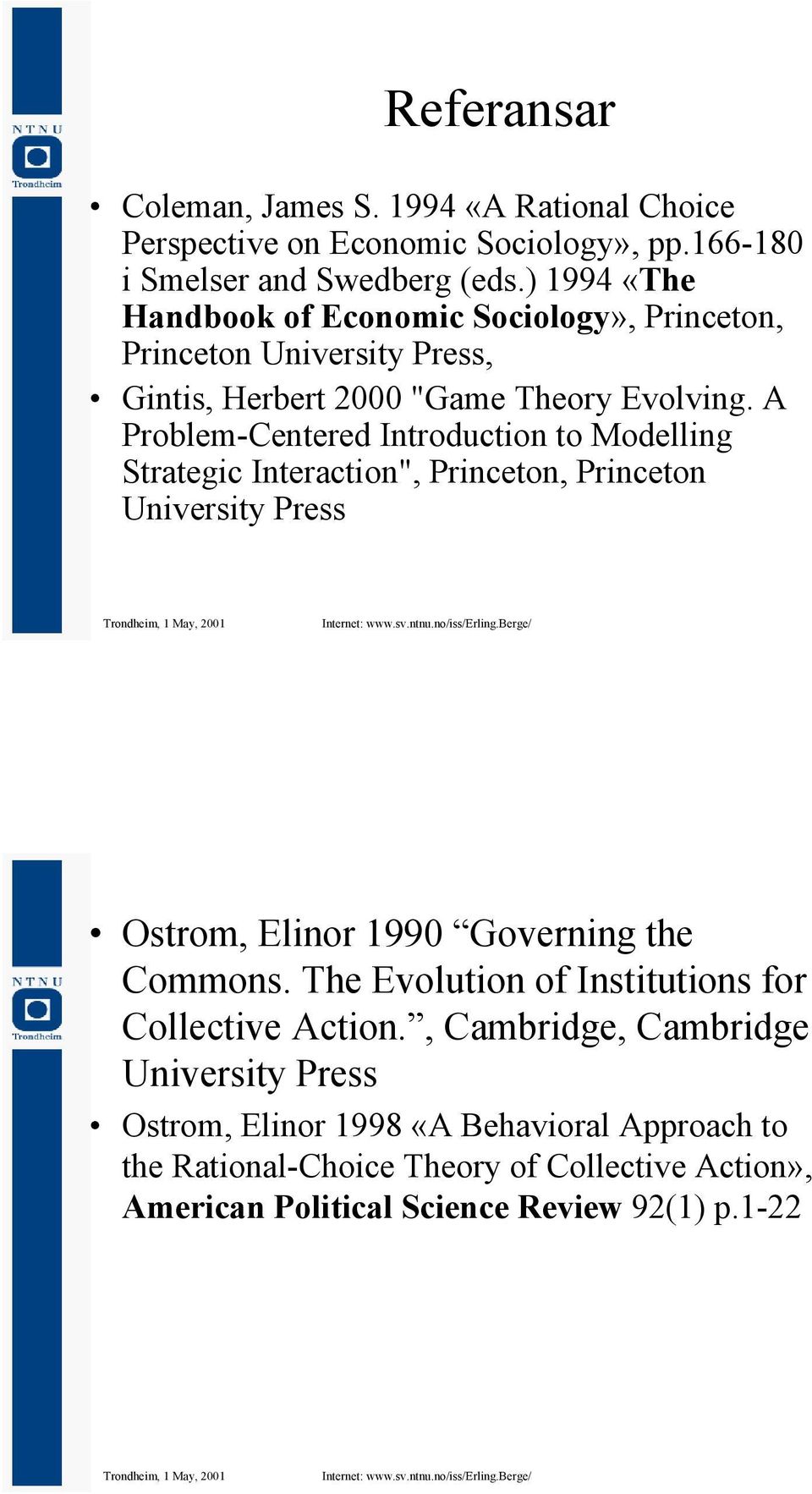 A Problem-Centered Introduction to Modelling Strategic Interaction", Princeton, Princeton University Press Ostrom, Elinor 1990 Governing the Commons.