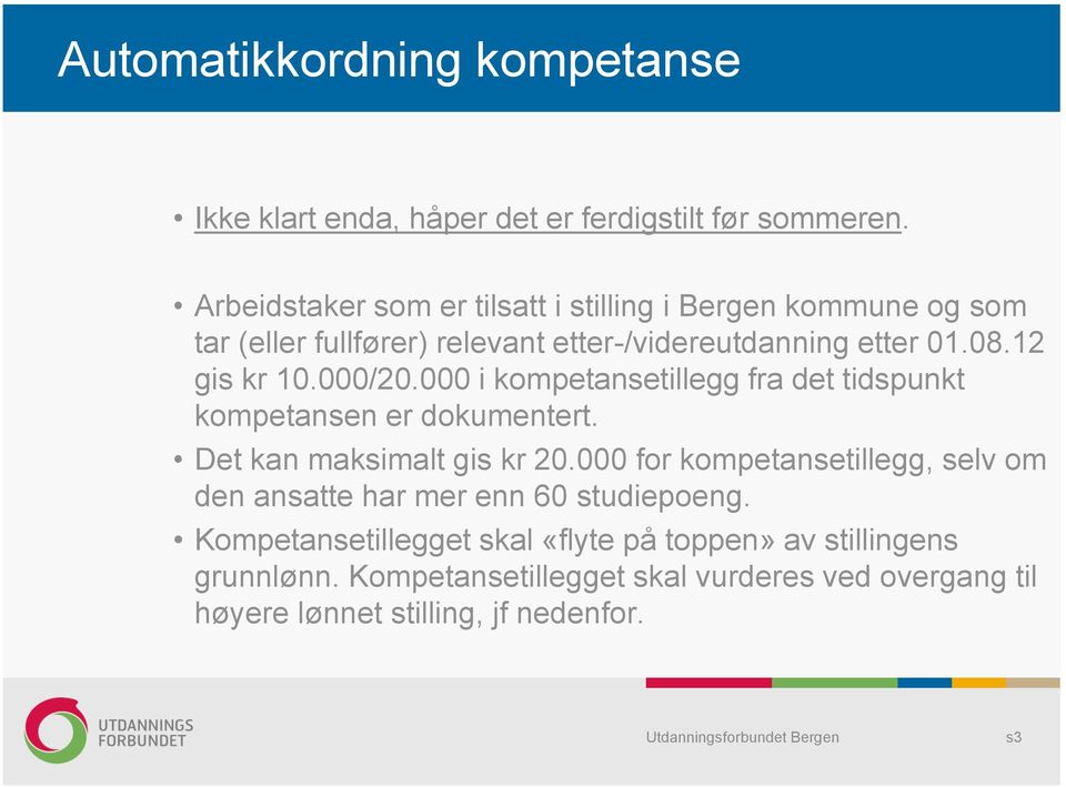 000/20.000 i kompetansetillegg fra det tidspunkt kompetansen er dokumentert. Det kan maksimalt gis kr 20.