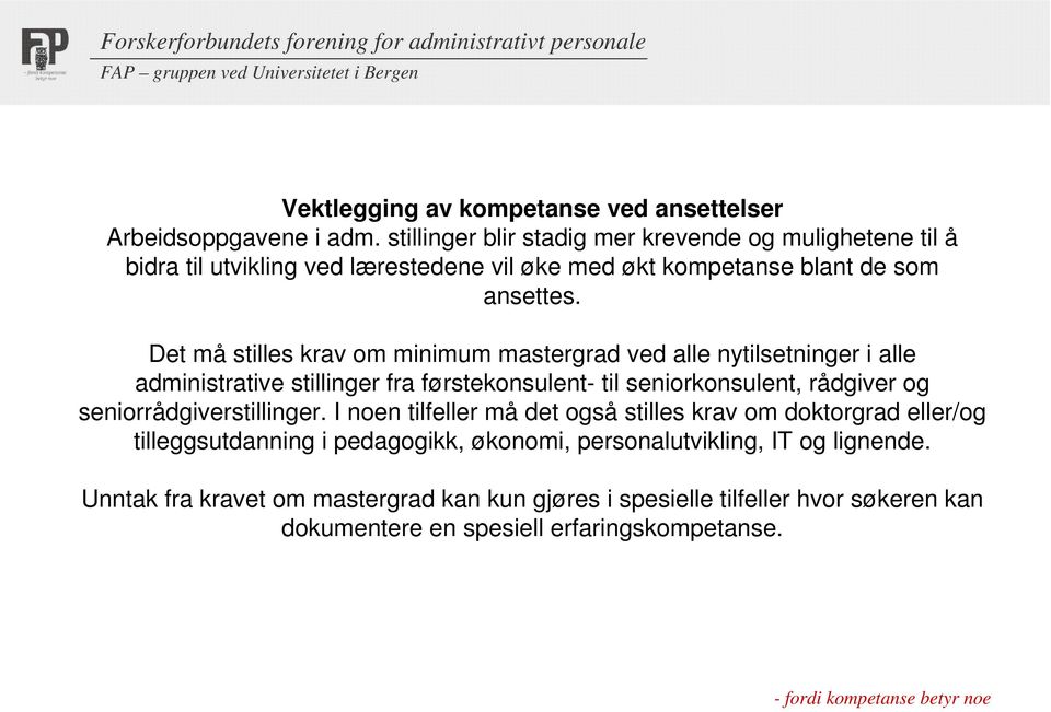 Det må stilles krav om minimum mastergrad ved alle nytilsetninger i alle administrative stillinger fra førstekonsulent- til seniorkonsulent, rådgiver og