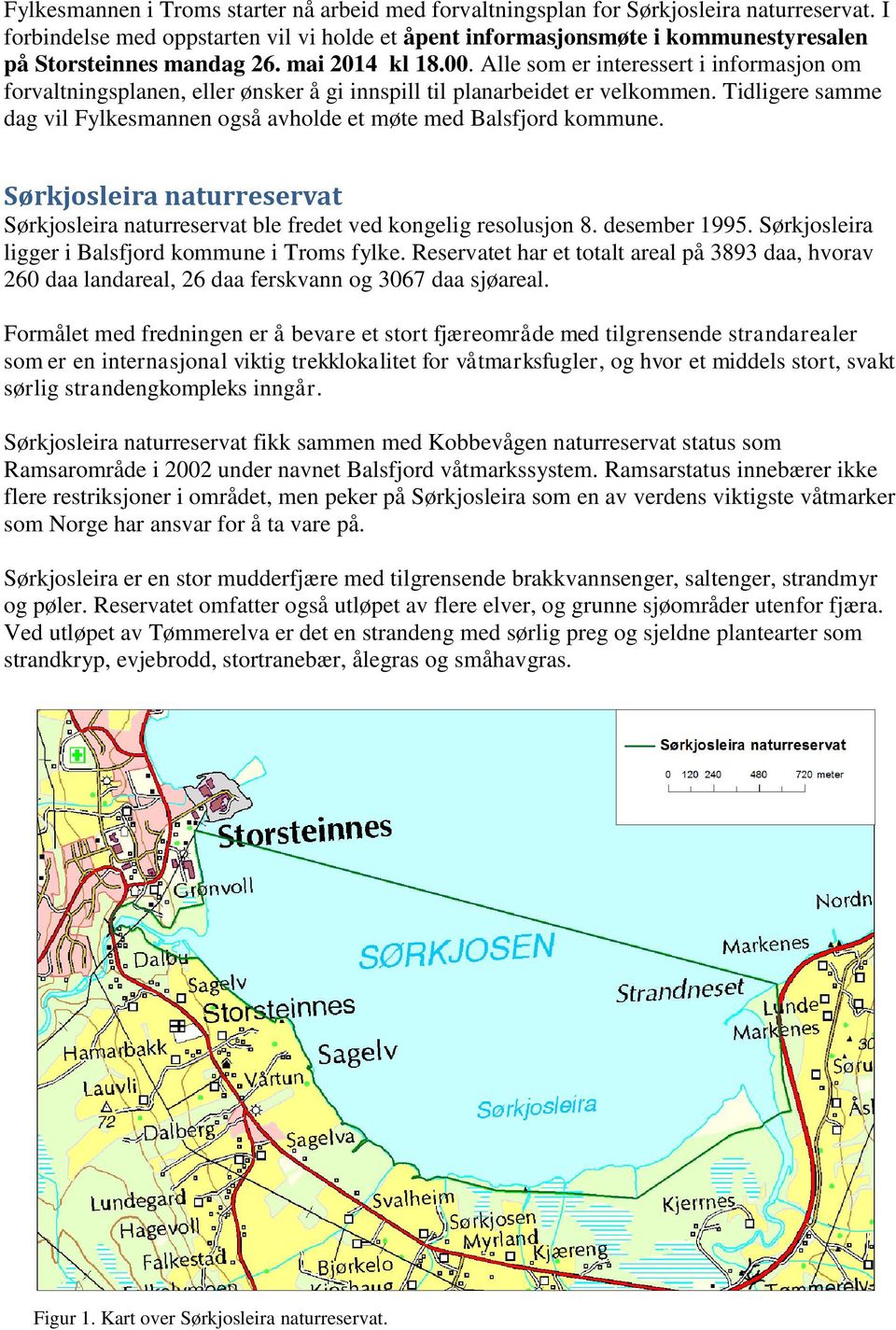 Alle som er interessert i informasjon om forvaltningsplanen, eller ønsker å gi innspill til planarbeidet er velkommen. Tidligere samme dag vil Fylkesmannen også avholde et møte med Balsfjord kommune.