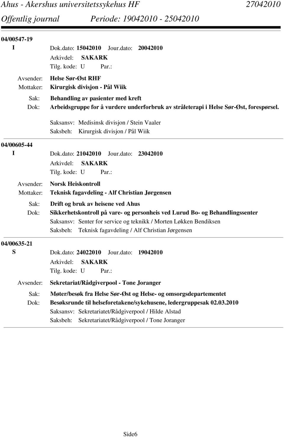 Saksansv: Medisinsk divisjon / Stein Vaaler Saksbeh: Kirurgisk divisjon / Pål Wiik 04/00605-44 I Dok.dato: 21042010 Jour.