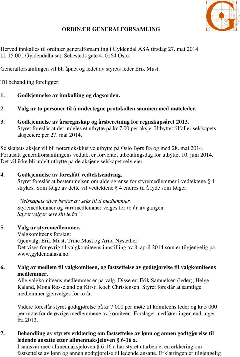 Valg av to personer til å undertegne protokollen sammen med møteleder. 3. Godkjennelse av årsregnskap og årsberetning for regnskapsåret 2013.