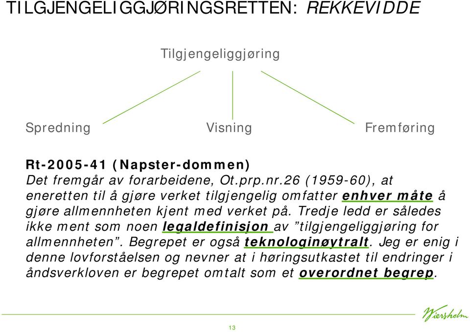 26 (1959-60), at eneretten til å gjøre verket tilgjengelig omfatter enhver måte å gjøre allmennheten kjent med verket på.