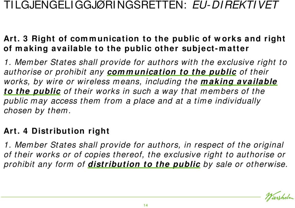 available to the public of their works in such a way that members of the public may access them from a place and at a time individually chosen by them. Art. 4 Distribution right 1.