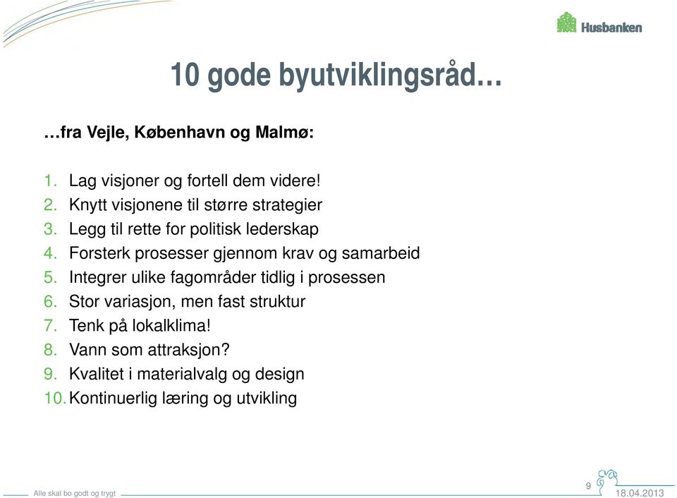 Forsterk prosesser gjennom krav og samarbeid 5. Integrer ulike fagområder tidlig i prosessen 6.