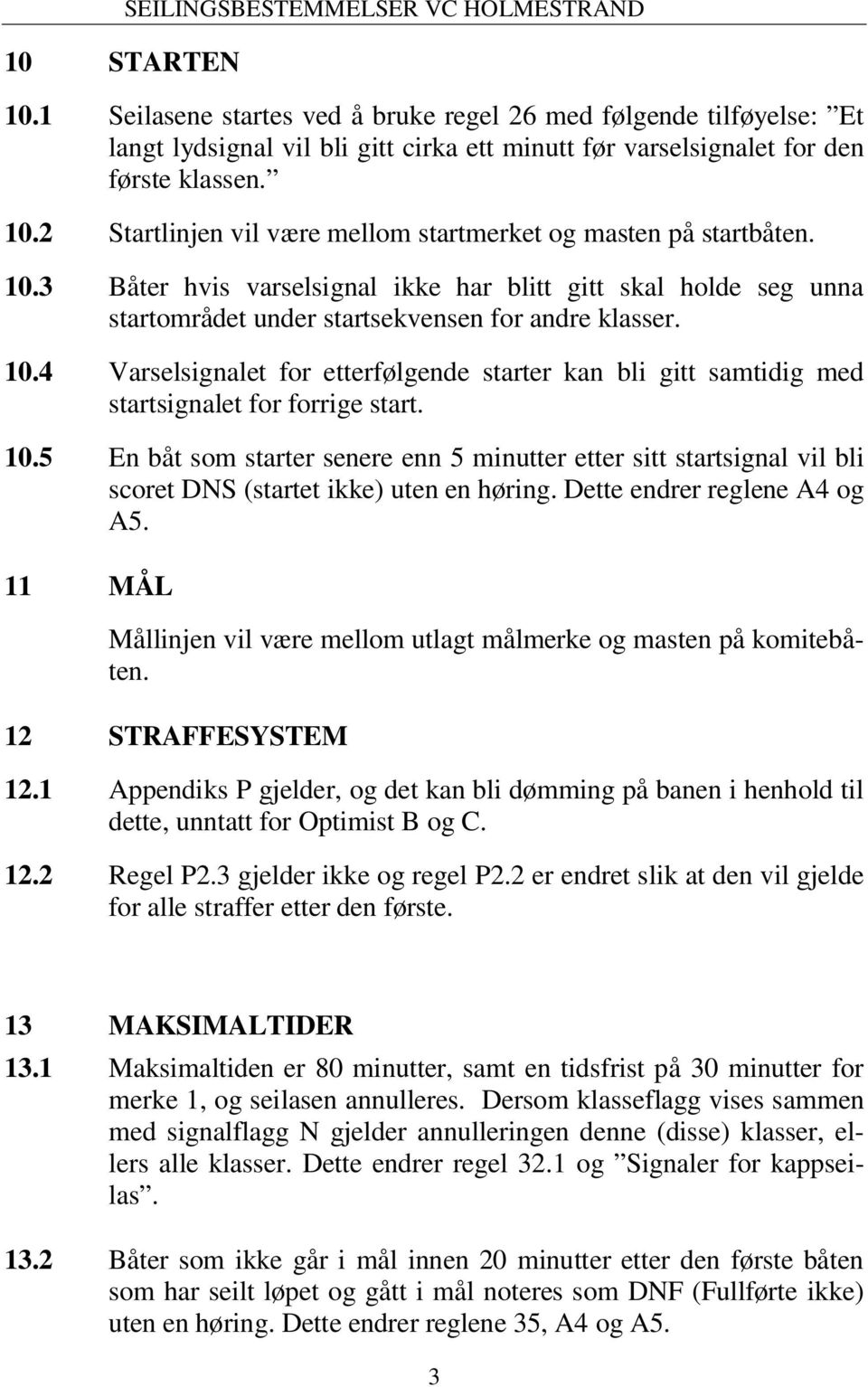 4 Varselsignalet for etterfølgende starter kan bli gitt samtidig med startsignalet for forrige start. 10.