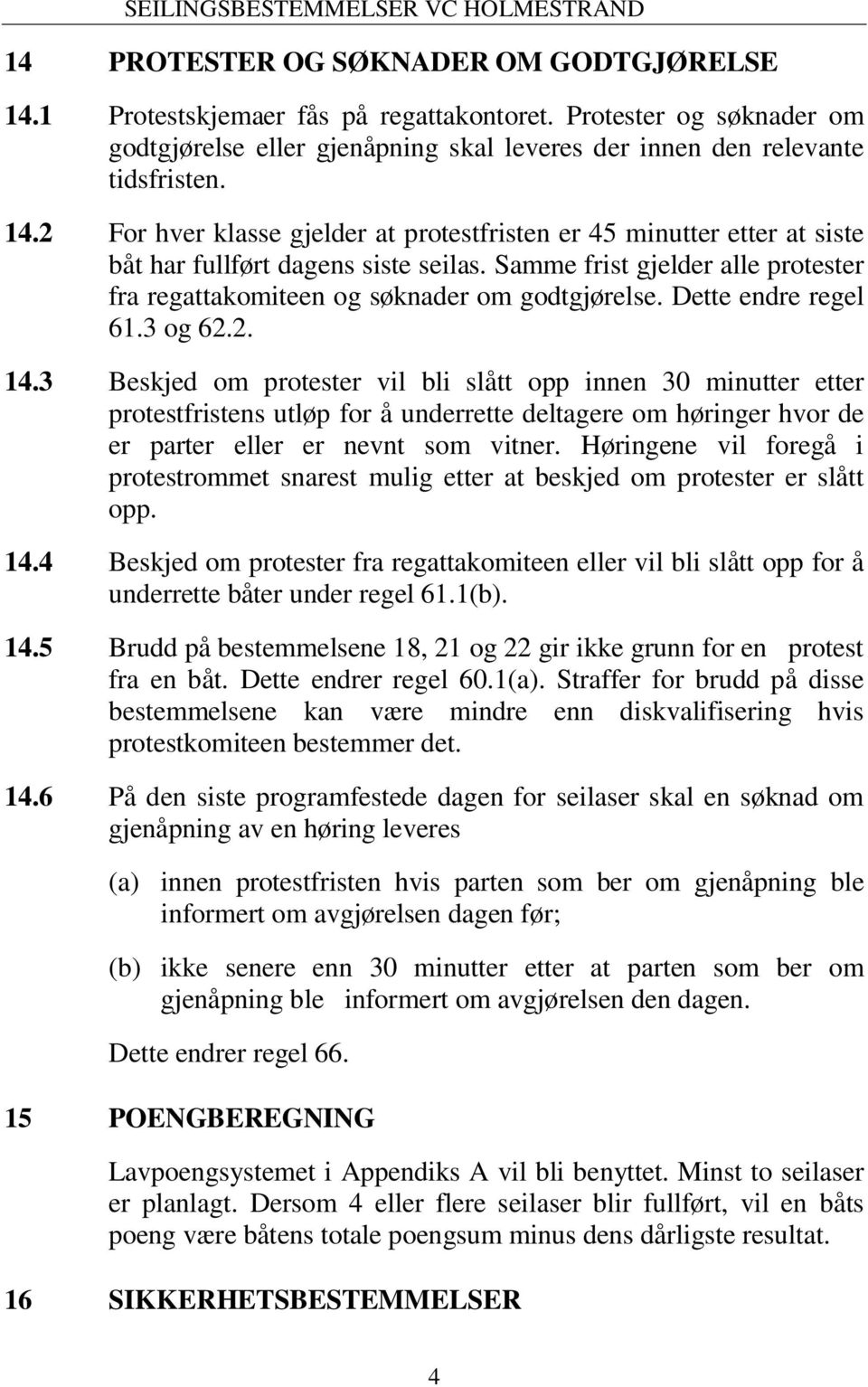 3 Beskjed om protester vil bli slått opp innen 30 minutter etter protestfristens utløp for å underrette deltagere om høringer hvor de er parter eller er nevnt som vitner.