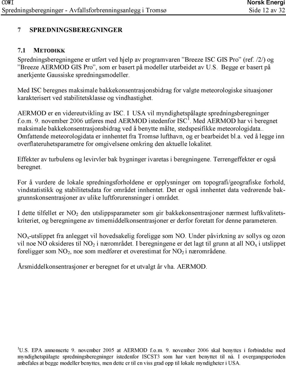 Med ISC beregnes maksimale bakkekonsentrasjonsbidrag for valgte meteorologiske situasjoner karakterisert ved stabilitetsklasse og vindhastighet. AERMOD er en videreutvikling av ISC.