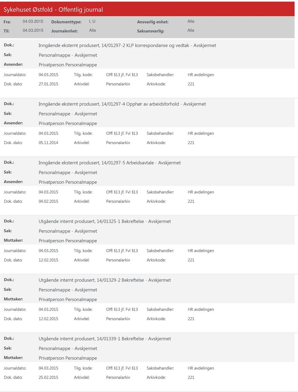 2015 Arkivdel: Personalarkiv Arkivkode: 221 Inngående eksternt produsert, 14/01297-4 Opphør av arbeidsforhold - Dok. dato: 05.11.