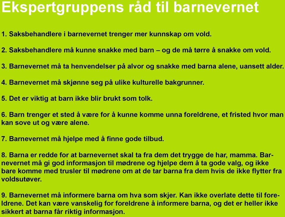 Barn trenger et sted å være for å kunne komme unna foreldrene, et fristed hvor man kan sove ut og være alene. 7. Barnevernet må hjelpe med å finne gode tilbud. 8.