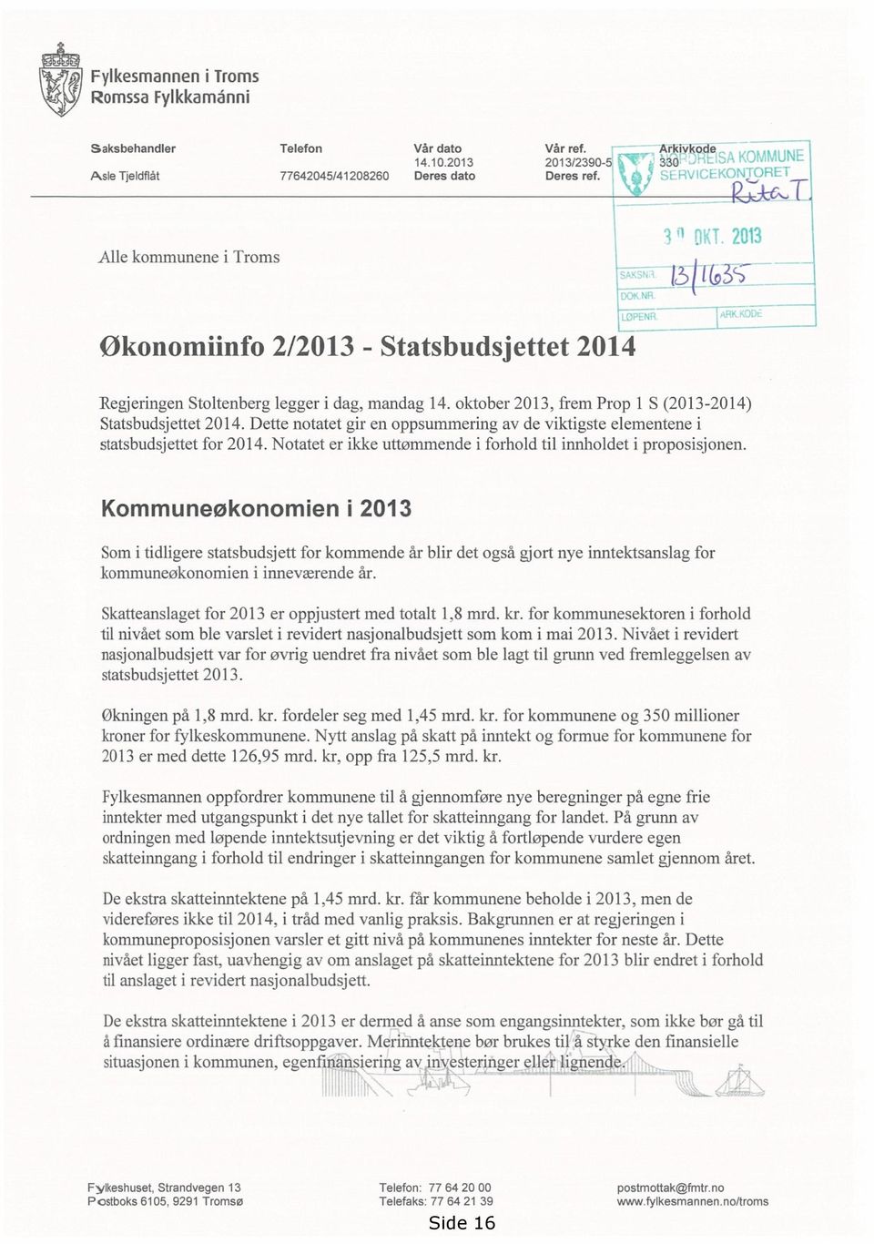 Dette notatet gir en oppsummering av de viktigste elementene i statsbudsjettet for 2014. Notatet er ikke uttømmende i forhold til innholdet i proposisjonen.