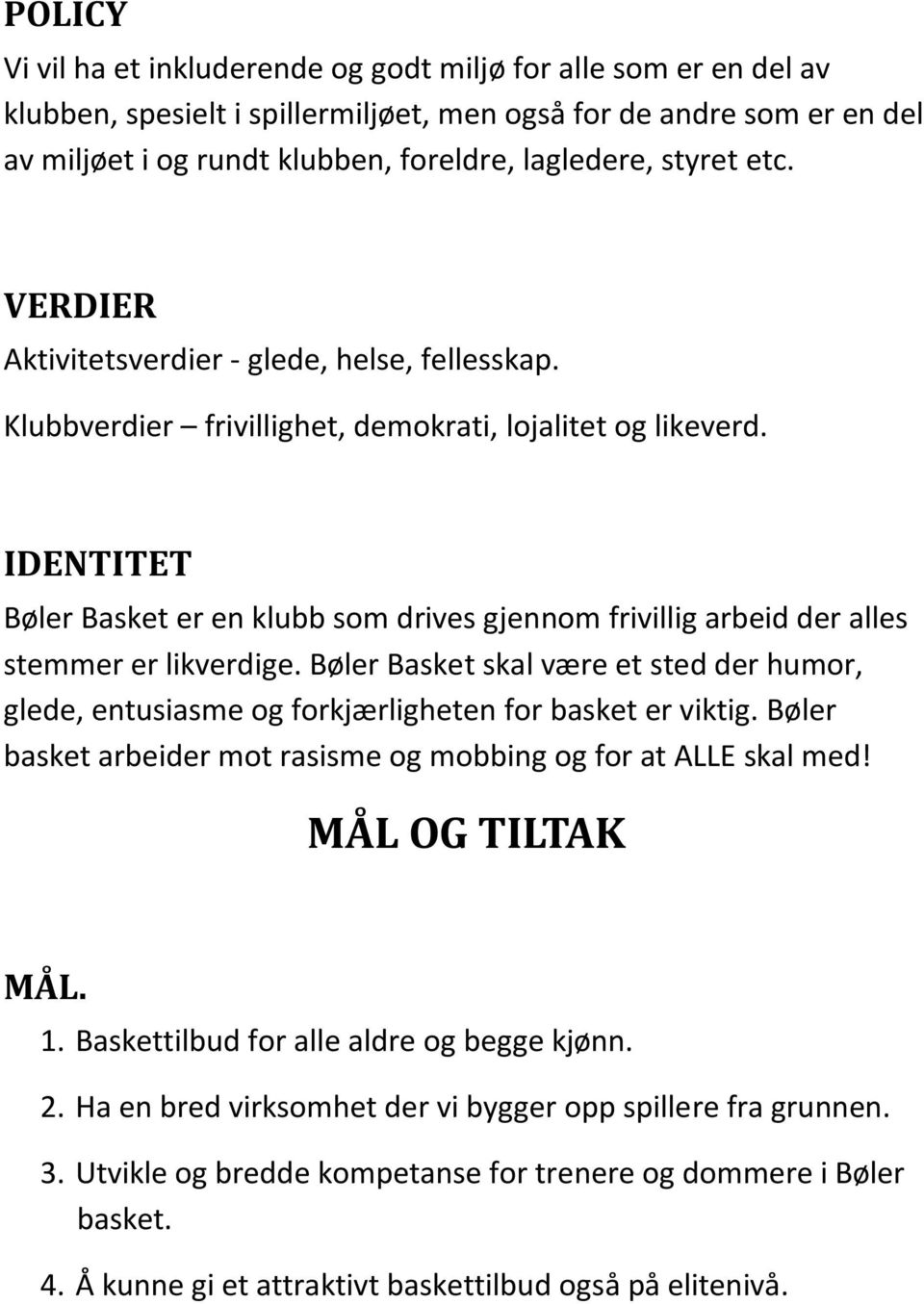 IDENTITET Bøler Basket er en klubb som drives gjennom frivillig arbeid der alles stemmer er likverdige.