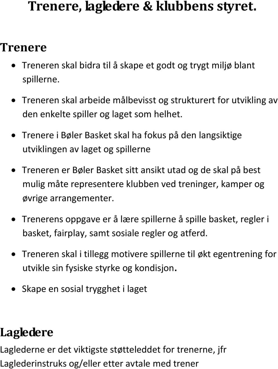 Trenere i Bøler Basket skal ha fokus på den langsiktige utviklingen av laget og spillerne Treneren er Bøler Basket sitt ansikt utad og de skal på best mulig måte representere klubben ved treninger,