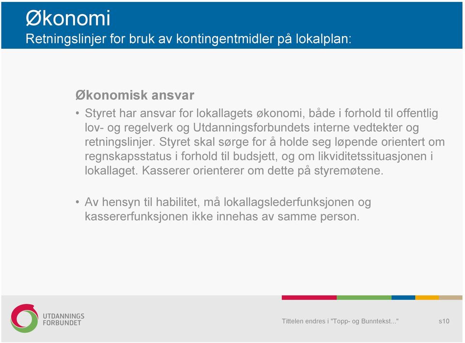 Styret skal sørge for å holde seg løpende orientert om regnskapsstatus i forhold til budsjett, og om likviditetssituasjonen i