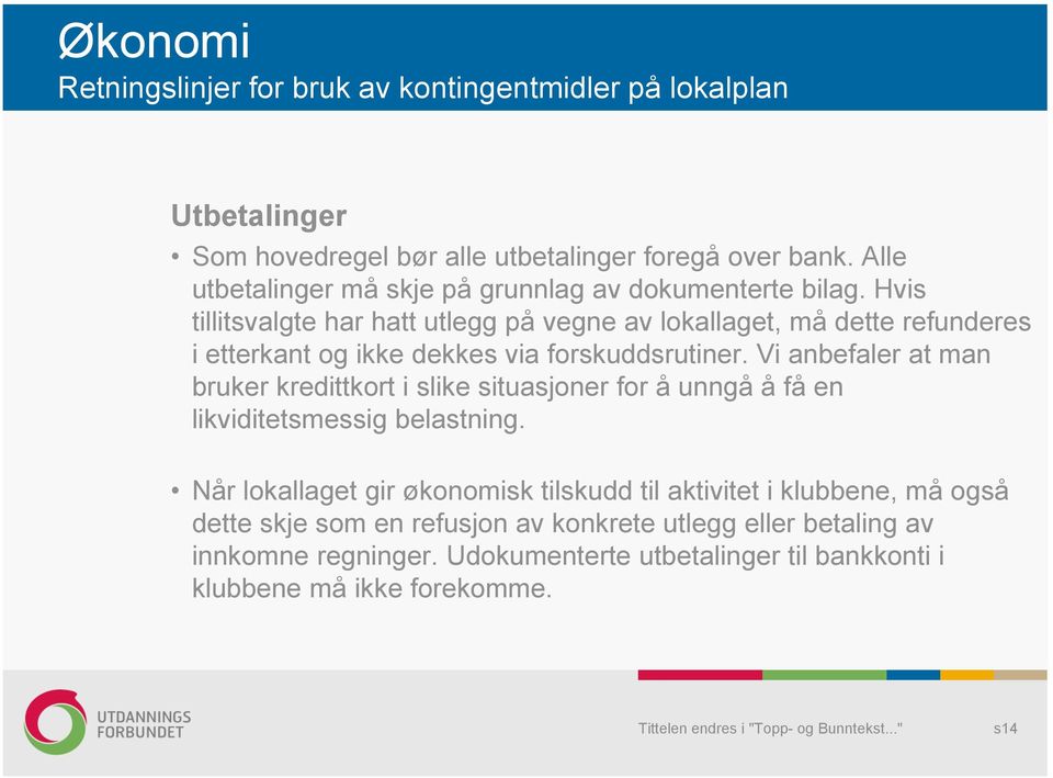 Hvis tillitsvalgte har hatt utlegg på vegne av lokallaget, må dette refunderes i etterkant og ikke dekkes via forskuddsrutiner.