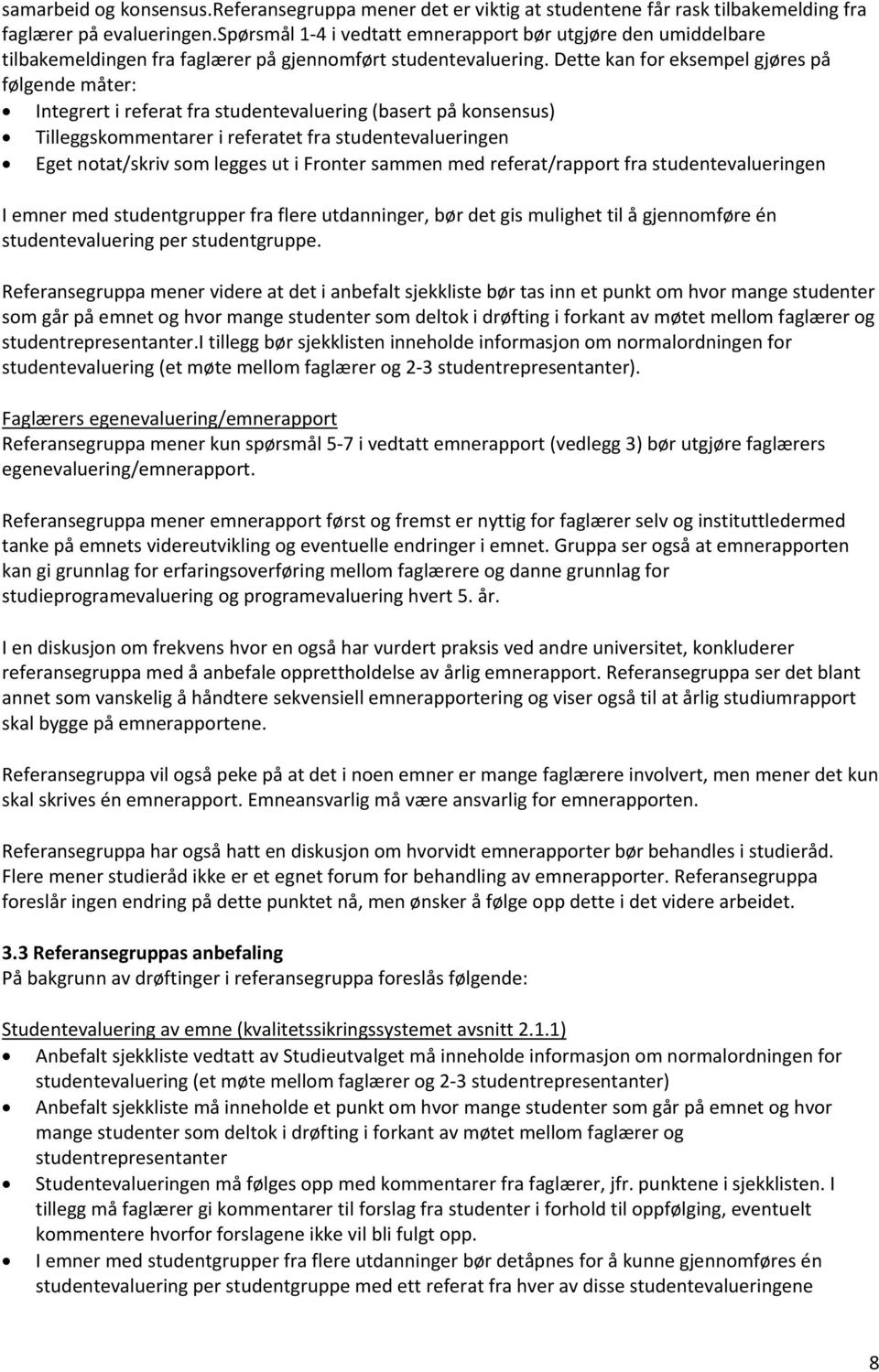 Dette kan for eksempel gjøres på følgende måter: Integrert i referat fra studentevaluering (basert på konsensus) Tilleggskommentarer i referatet fra studentevalueringen Eget notat/skriv som legges ut