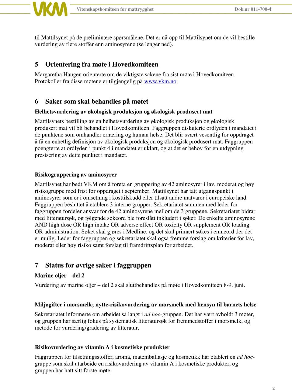 6 Saker som skal behandles på møtet Helhetsvurdering av økologisk produksjon og økologisk produsert mat Mattilsynets bestilling av en helhetsvurdering av økologisk produksjon og økologisk produsert