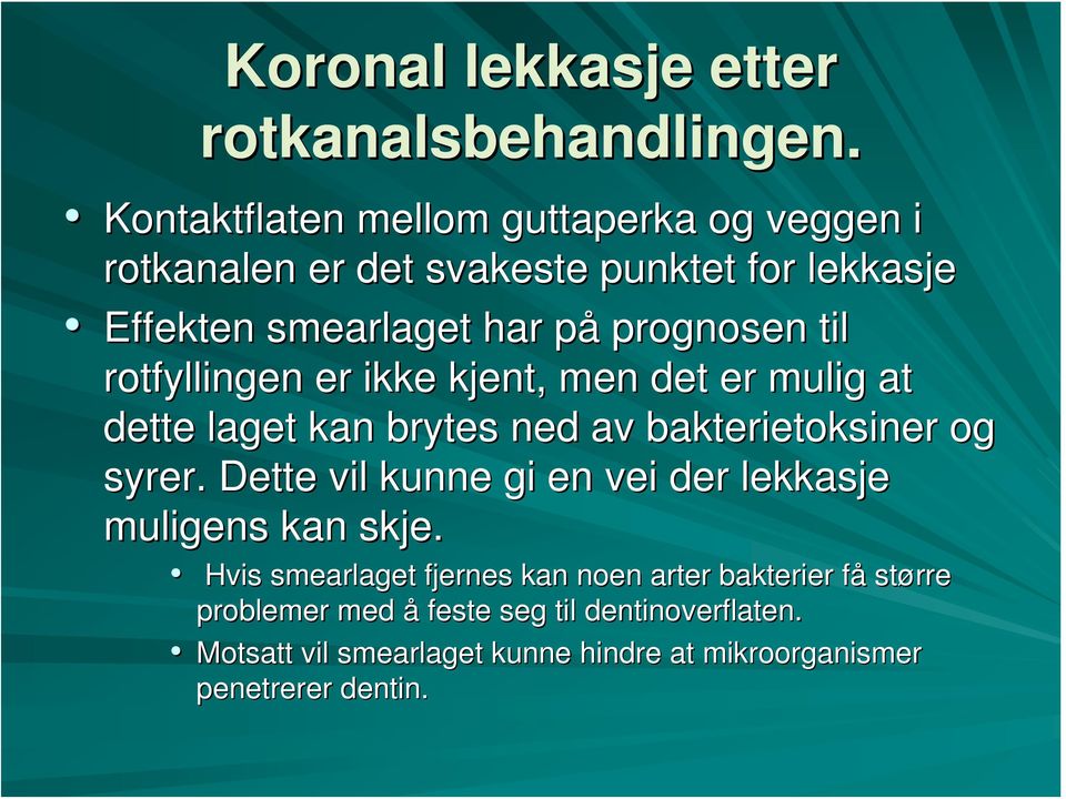 til rotfyllingen er ikke kjent, men det er mulig at dette laget kan brytes ned av bakterietoksiner og syrer.