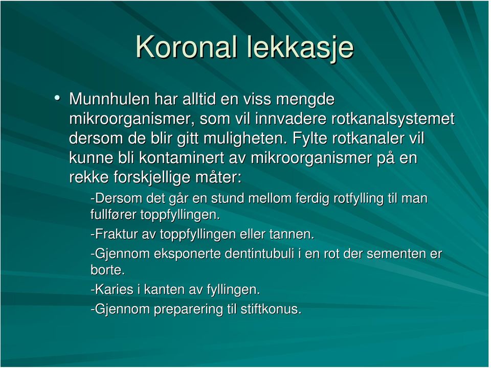 Fylte rotkanaler vil kunne bli kontaminert av mikroorganismer påp en rekke forskjellige måter: m -Dersom det går g r en