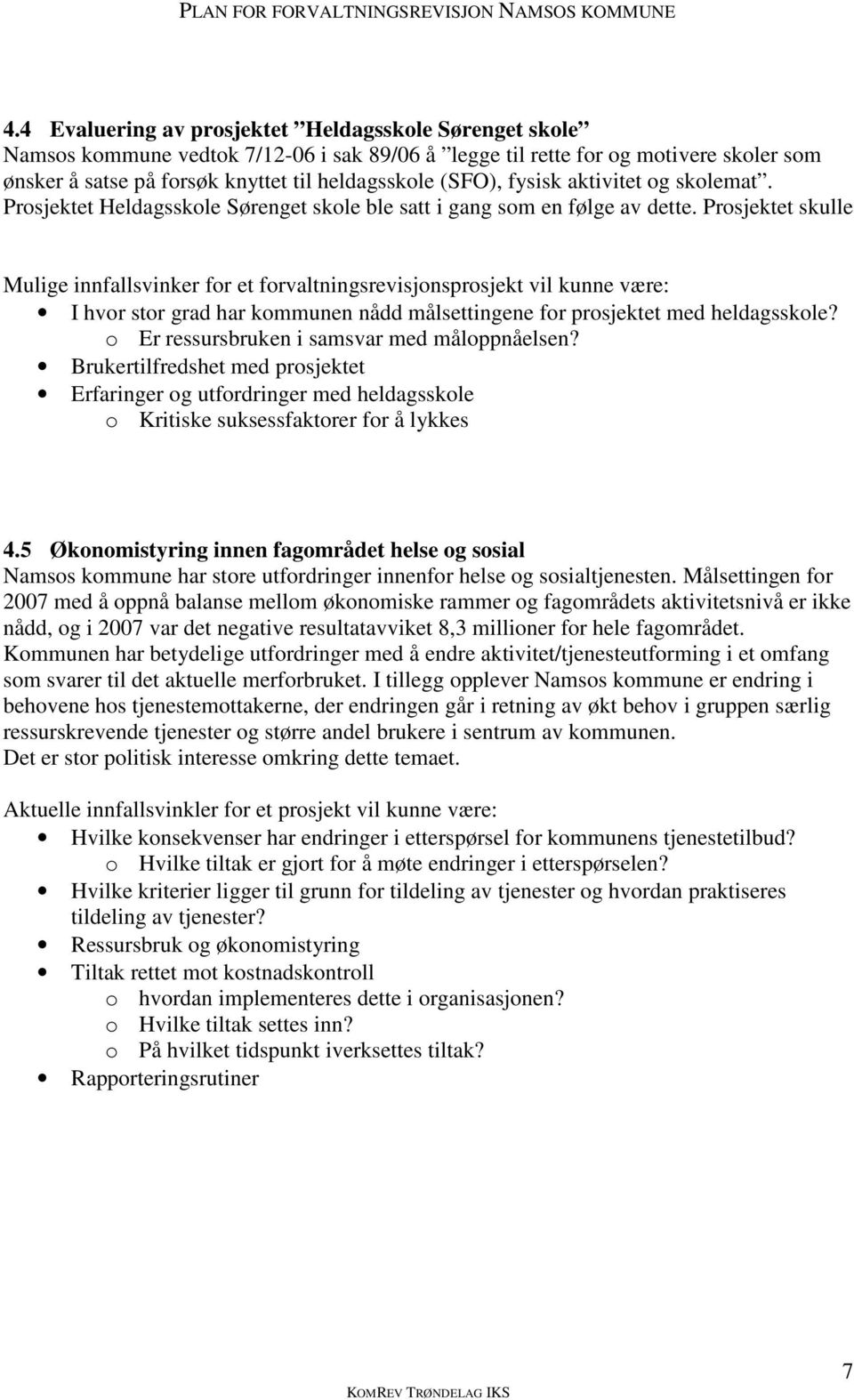 Prosjektet skulle Mulige innfallsvinker for et forvaltningsrevisjonsprosjekt vil kunne være: I hvor stor grad har kommunen nådd målsettingene for prosjektet med heldagsskole?