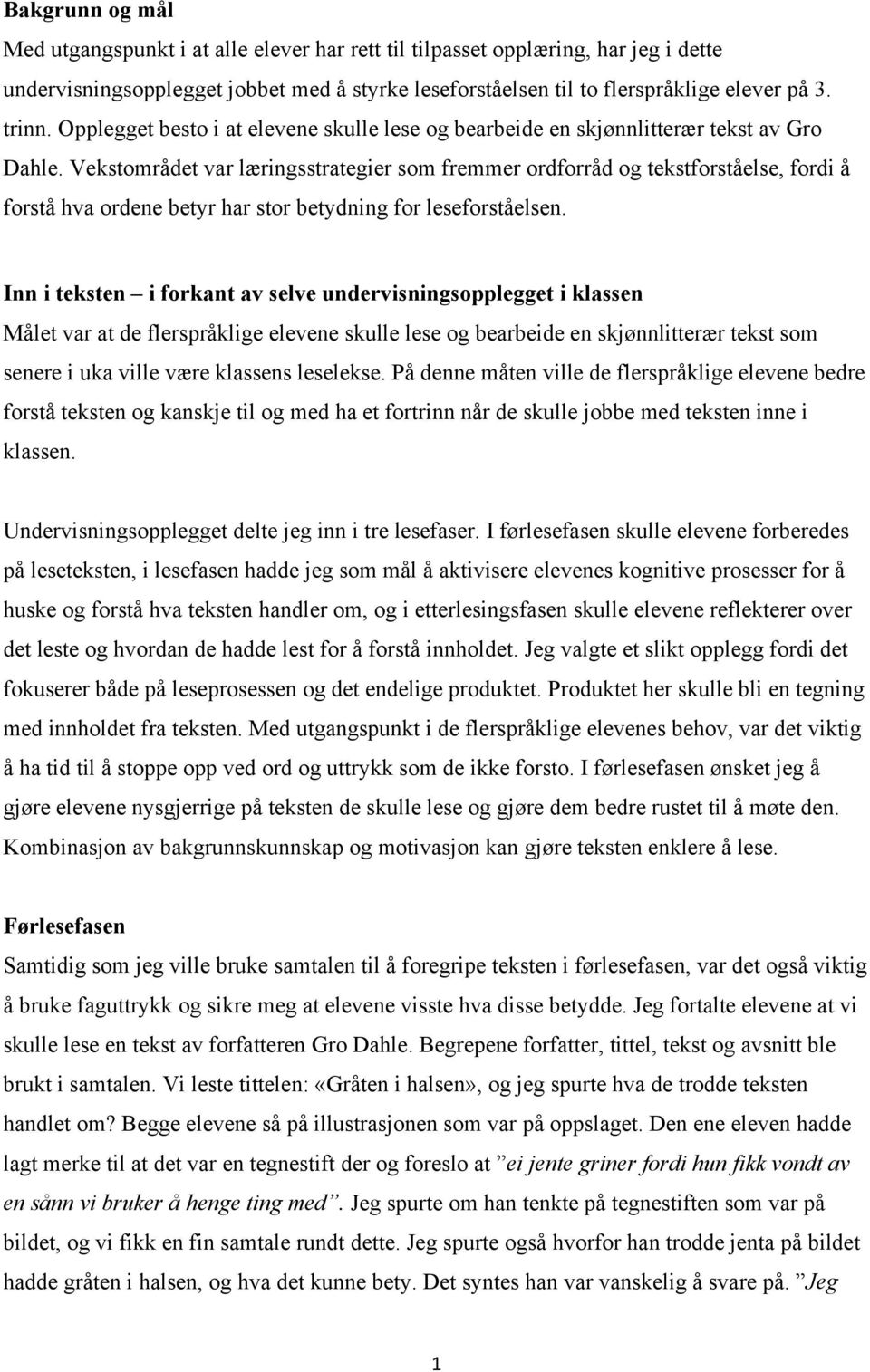 Vekstområdet var læringsstrategier som fremmer ordforråd og tekstforståelse, fordi å forstå hva ordene betyr har stor betydning for leseforståelsen.