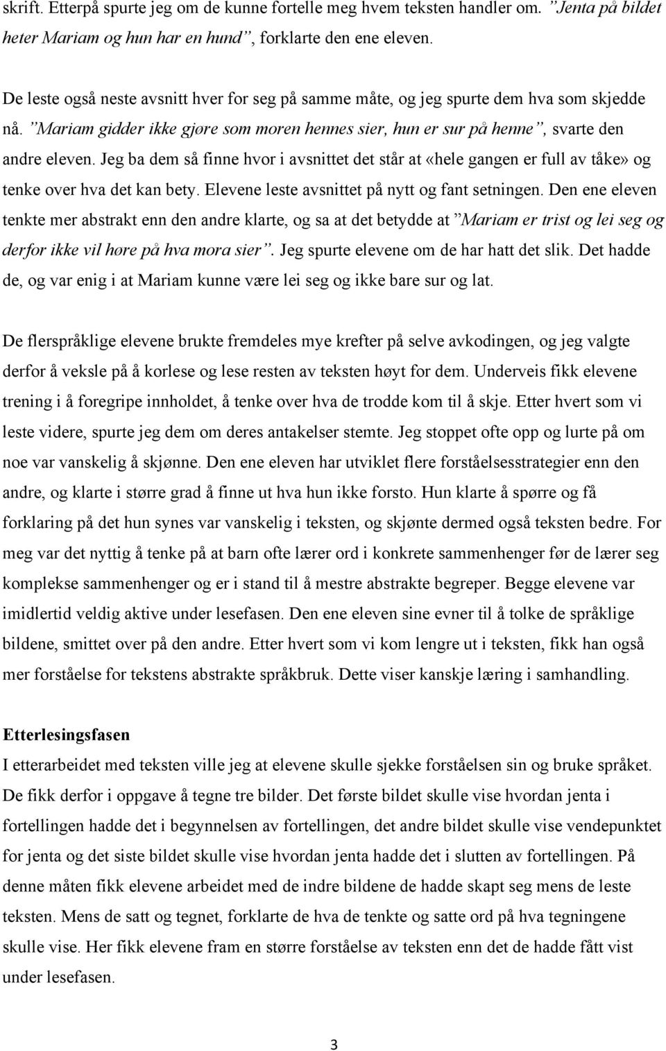 Jeg ba dem så finne hvor i avsnittet det står at «hele gangen er full av tåke» og tenke over hva det kan bety. Elevene leste avsnittet på nytt og fant setningen.