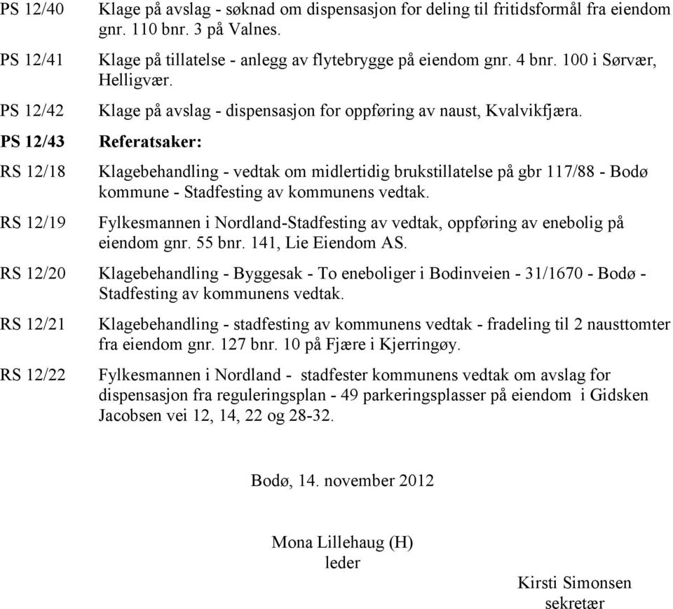 Referatsaker: Klagebehandling - vedtak om midlertidig brukstillatelse på gbr 117/88 - Bodø kommune - Stadfesting av kommunens vedtak.