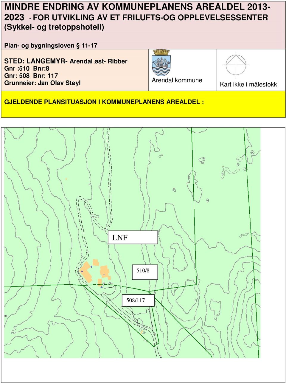 Arendal øst- Ribber Gnr :510 Bnr:8 Gnr: 508 Bnr: 117 Grunneier: Jan Olav Støyl Arendal