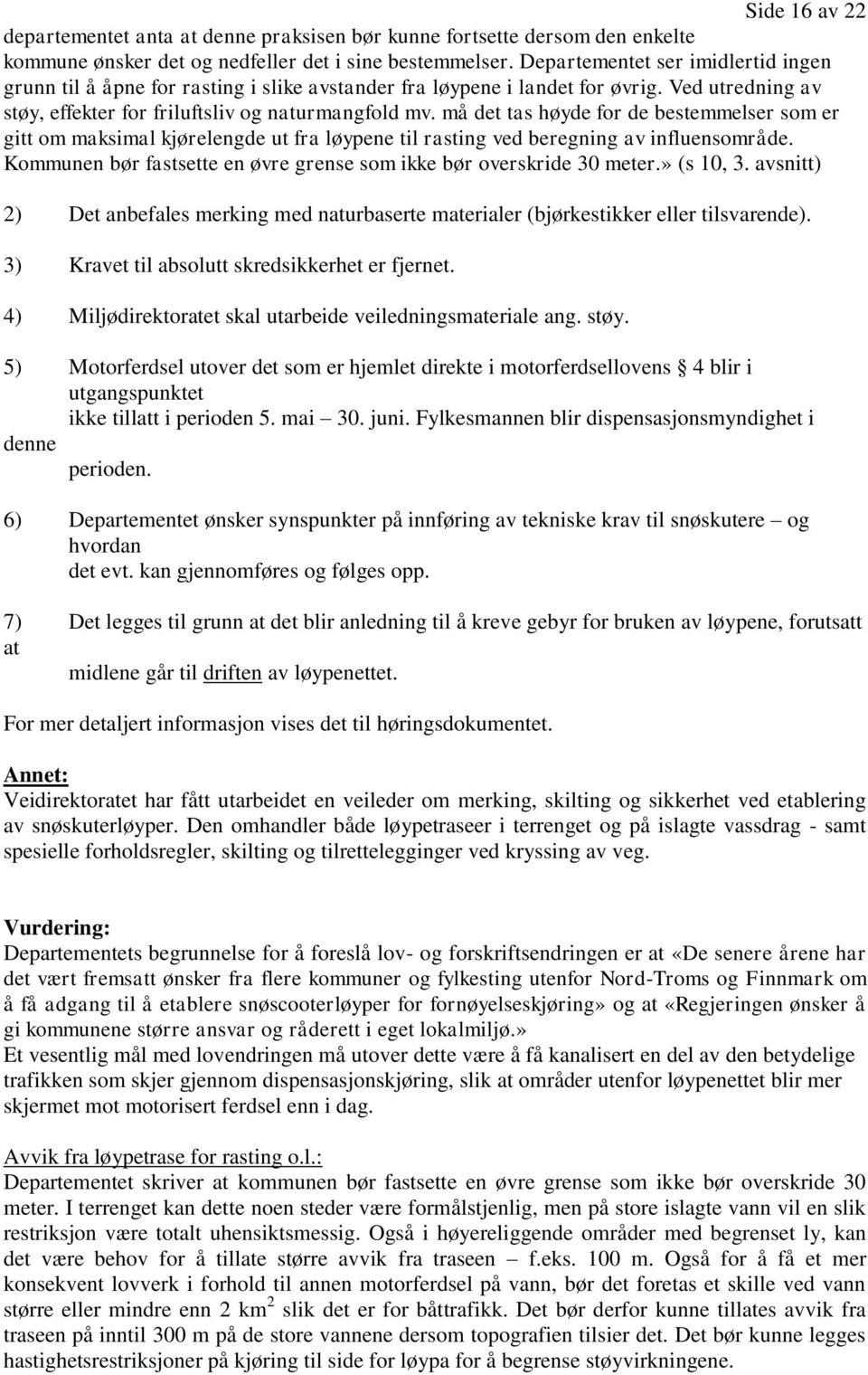 må det tas høyde for de bestemmelser som er gitt om maksimal kjørelengde ut fra løypene til rasting ved beregning av influensområde.