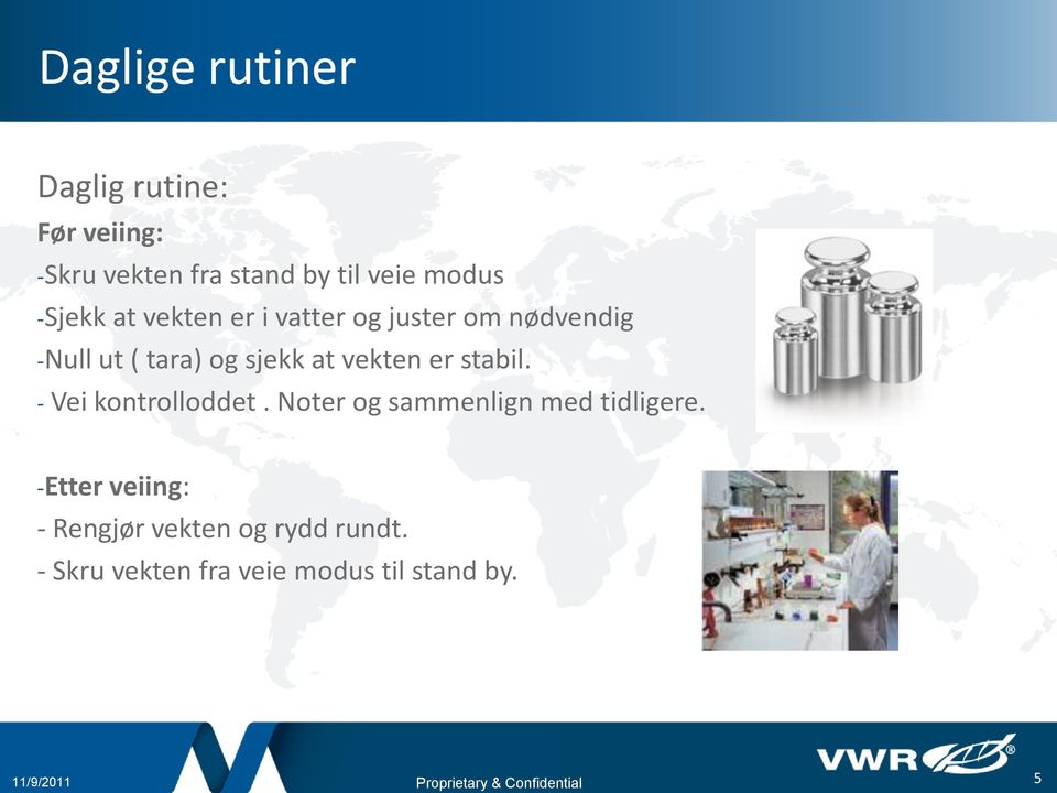 sjekk at vekten er stabil. - Vei kontrolloddet. Noter og sammenlign med tidligere.