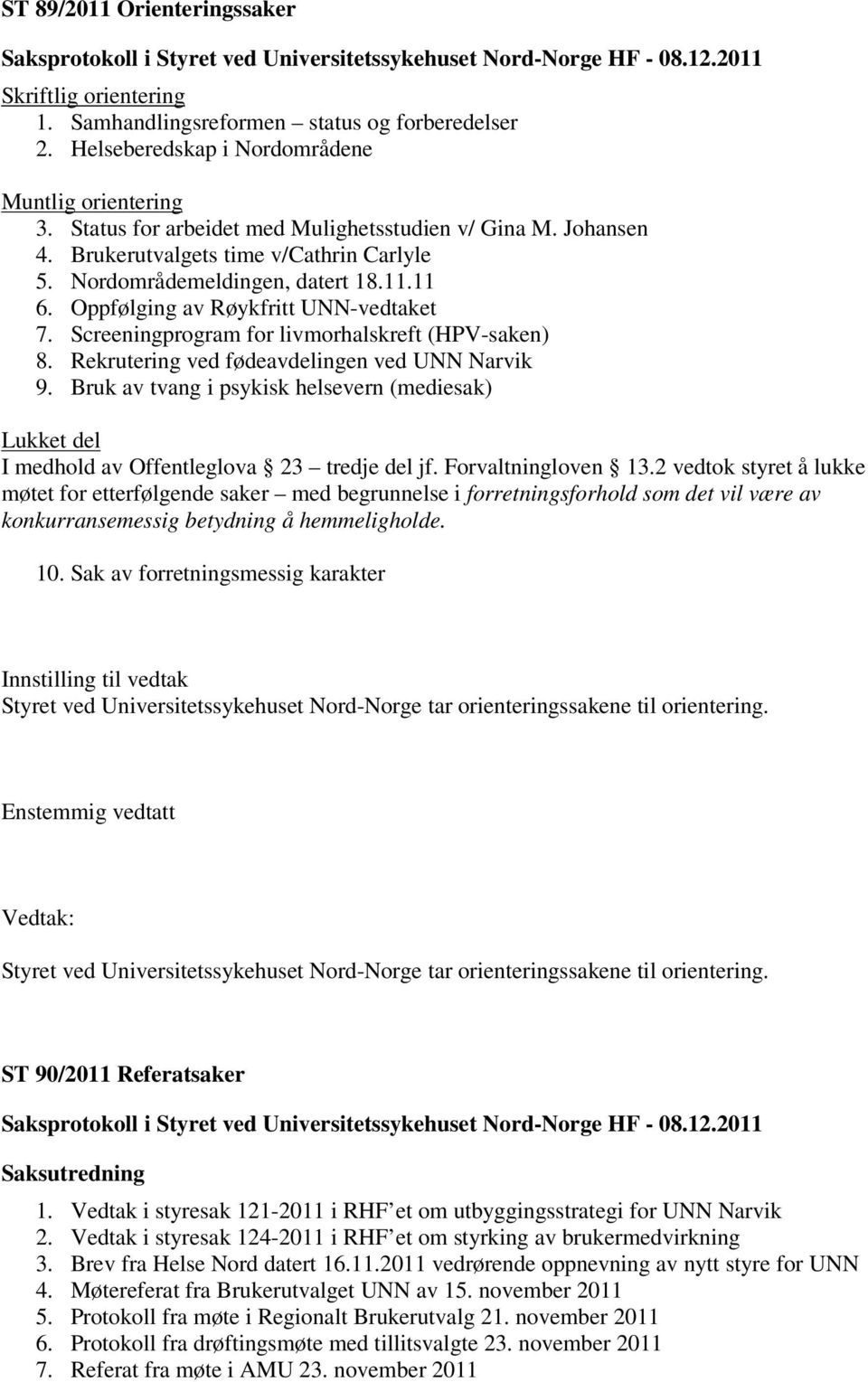 Screeningprogram for livmorhalskreft (HPV-saken) 8. Rekrutering ved fødeavdelingen ved UNN Narvik 9.