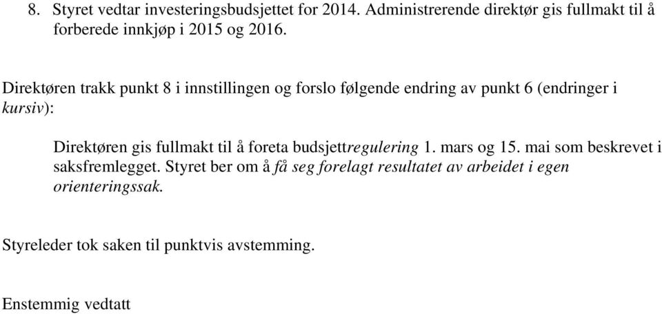 Direktøren trakk punkt 8 i innstillingen og forslo følgende endring av punkt 6 (endringer i kursiv): Direktøren