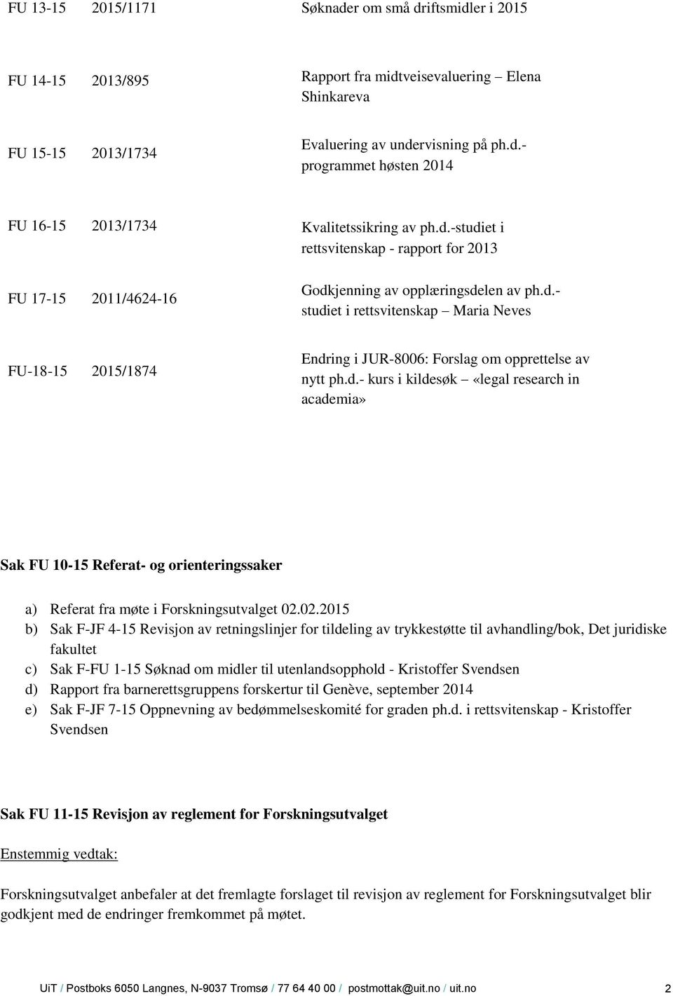 d.- kurs i kildesøk «legal research in academia» Sak FU 10-15 Referat- og orienteringssaker a) Referat fra møte i Forskningsutvalget 02.