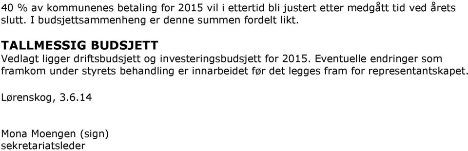 TALLMESSIG BUDSJETT Vedlagt ligger driftsbudsjett og investeringsbudsjett for 2015.