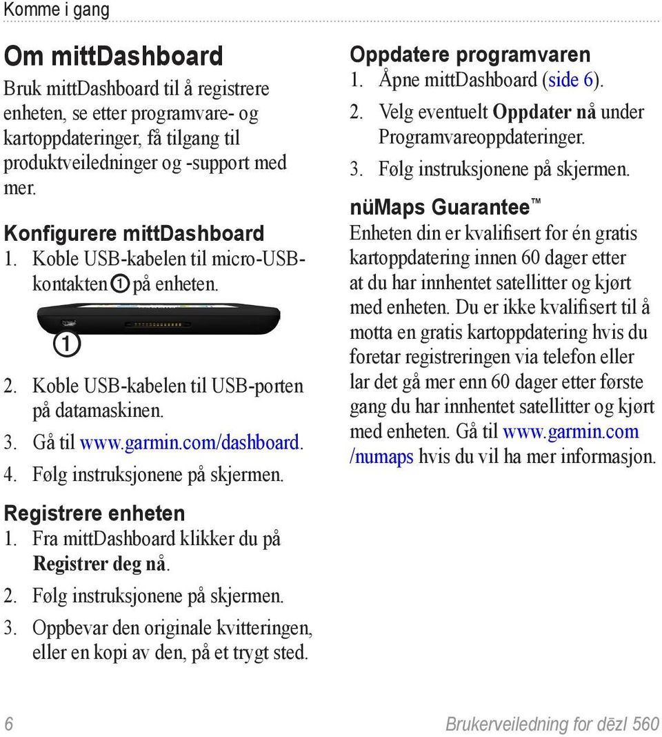 Følg instruksjonene på skjermen. Registrere enheten 1. Fra mittdashboard klikker du på Registrer deg nå. 2. Følg instruksjonene på skjermen. 3.