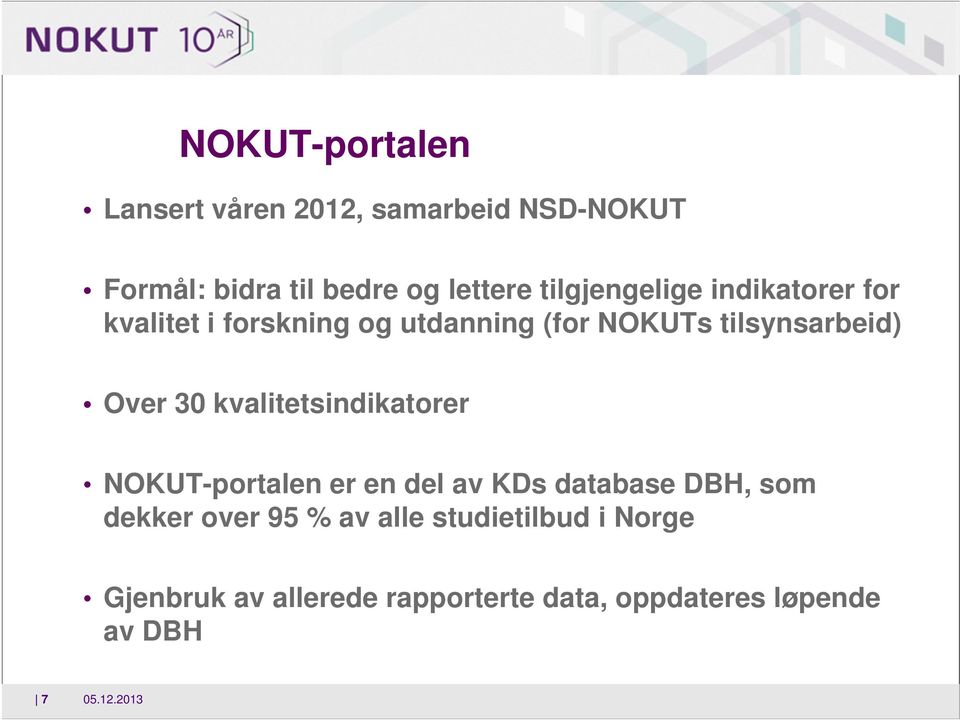 Over 30 kvalitetsindikatorer NOKUT-portalen er en del av KDs database DBH, som dekker over