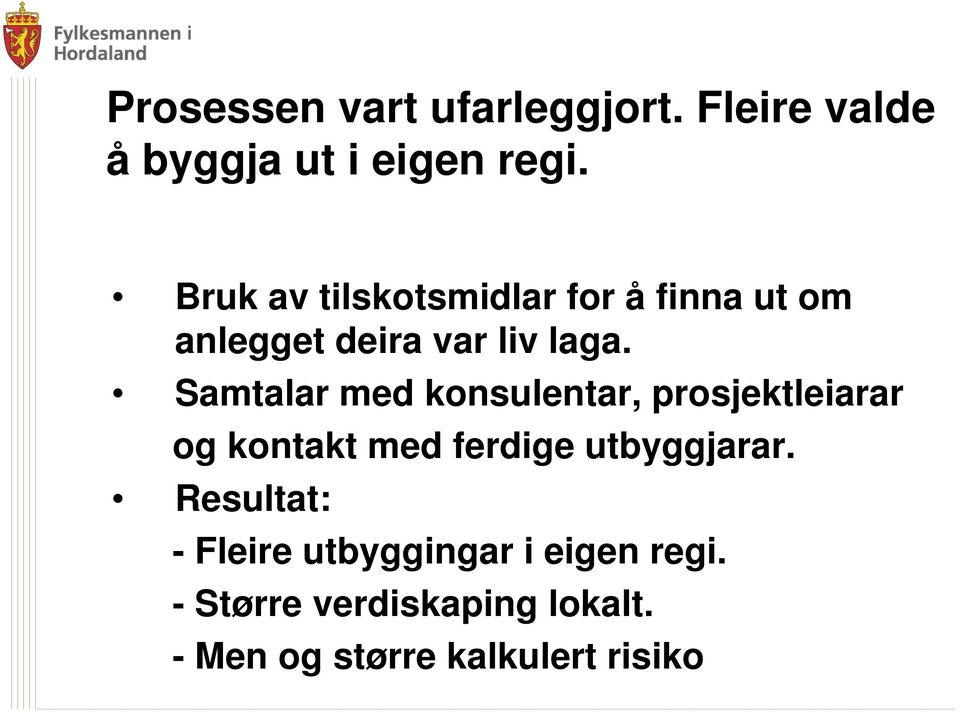 Samtalar med konsulentar, prosjektleiarar og kontakt med ferdige utbyggjarar.