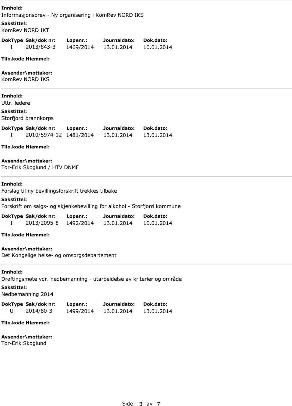 tilbake Forskrift om salgs- og skjenkebevilling for alkohol - Storfjord kommune 2013/2095-8 1492/2014 Det Kongelige helse- og