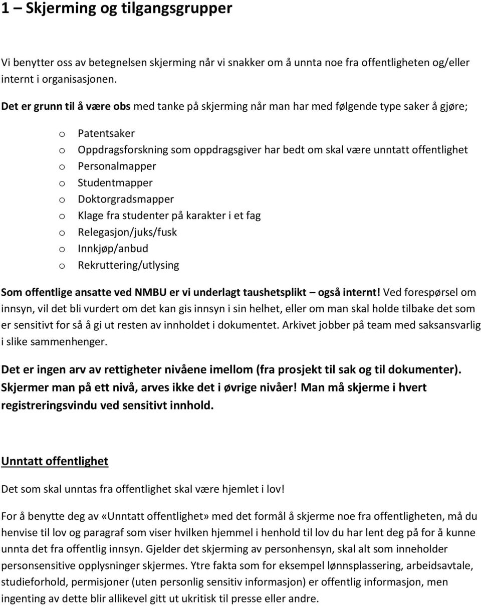 Studentmapper Dktrgradsmapper Klage fra studenter på karakter i et fag Relegasjn/juks/fusk Innkjøp/anbud Rekruttering/utlysing Sm ffentlige ansatte ved NMBU er vi underlagt taushetsplikt gså internt!