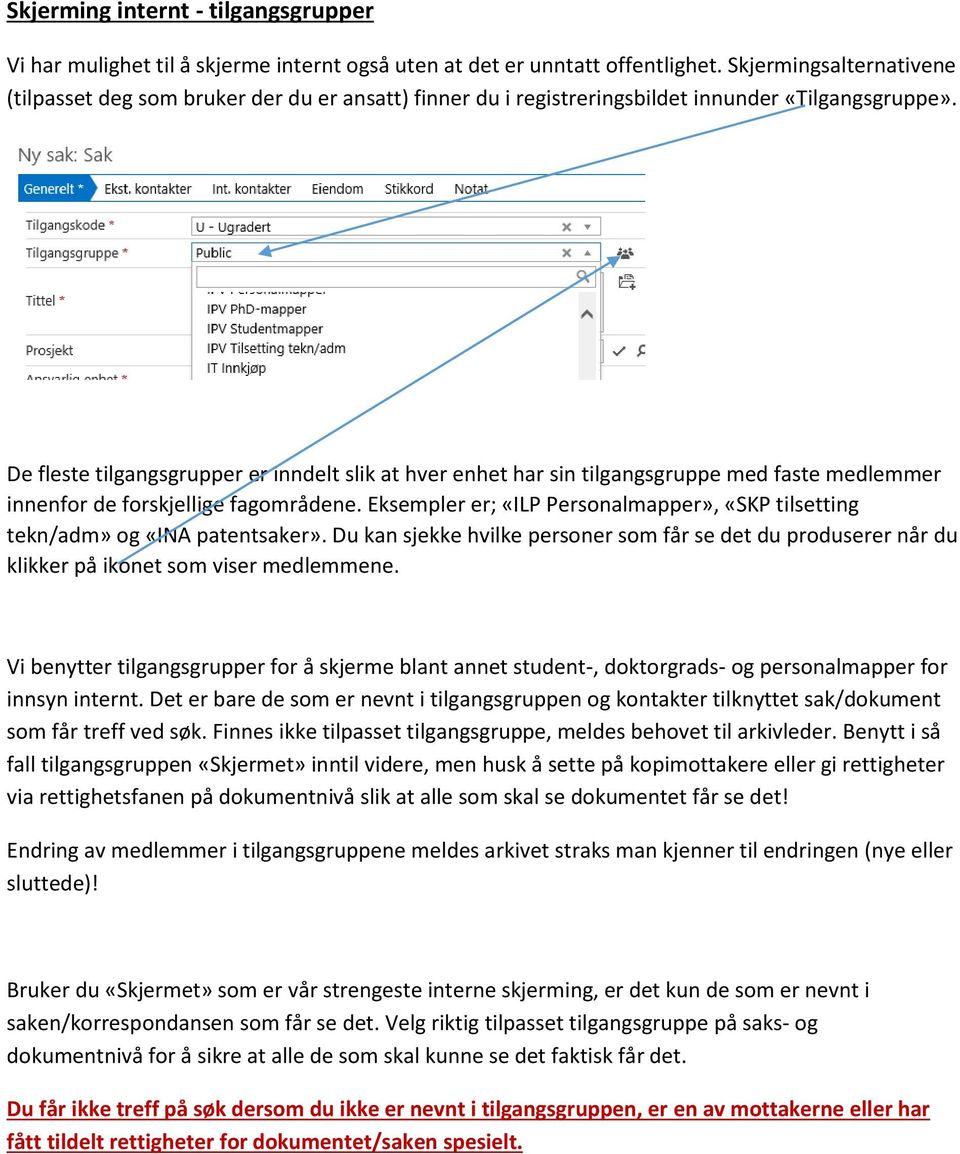 De fleste tilgangsgrupper er inndelt slik at hver enhet har sin tilgangsgruppe med faste medlemmer innenfr de frskjellige fagmrådene.