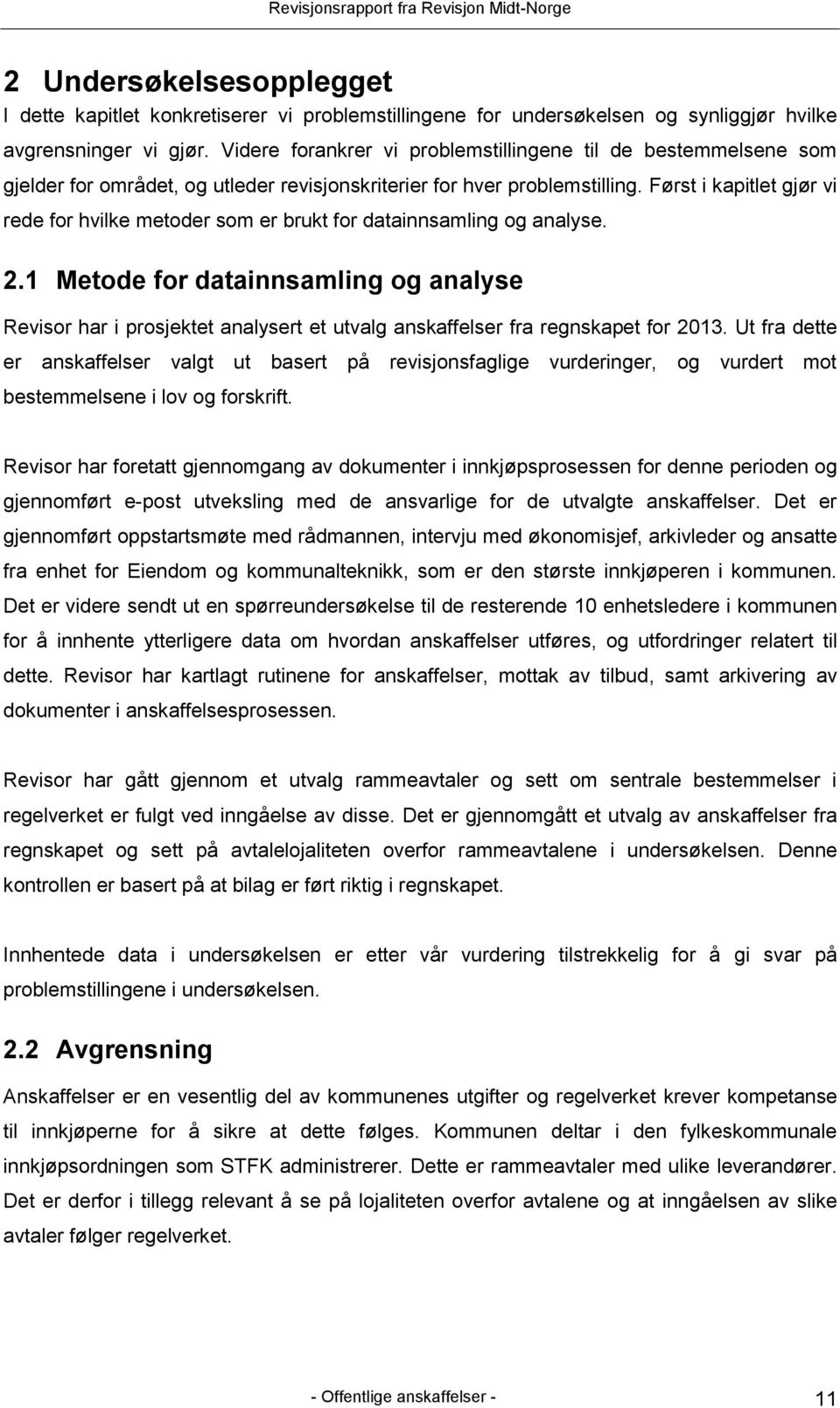 Først i kapitlet gjør vi rede for hvilke metoder som er brukt for datainnsamling og analyse. 2.