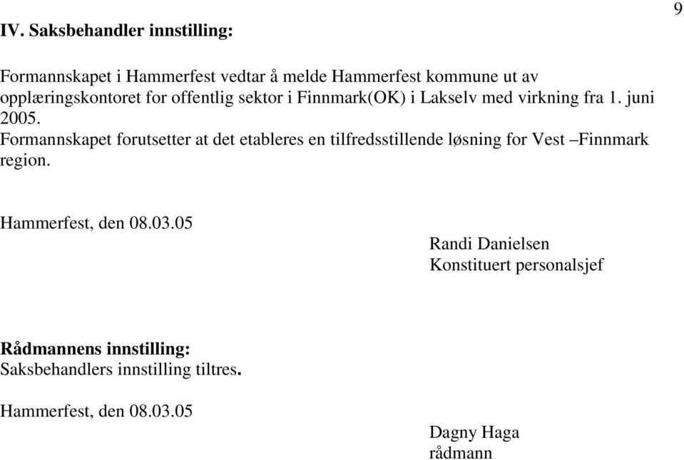 Formannskapet forutsetter at det etableres en tilfredsstillende løsning for Vest Finnmark region.