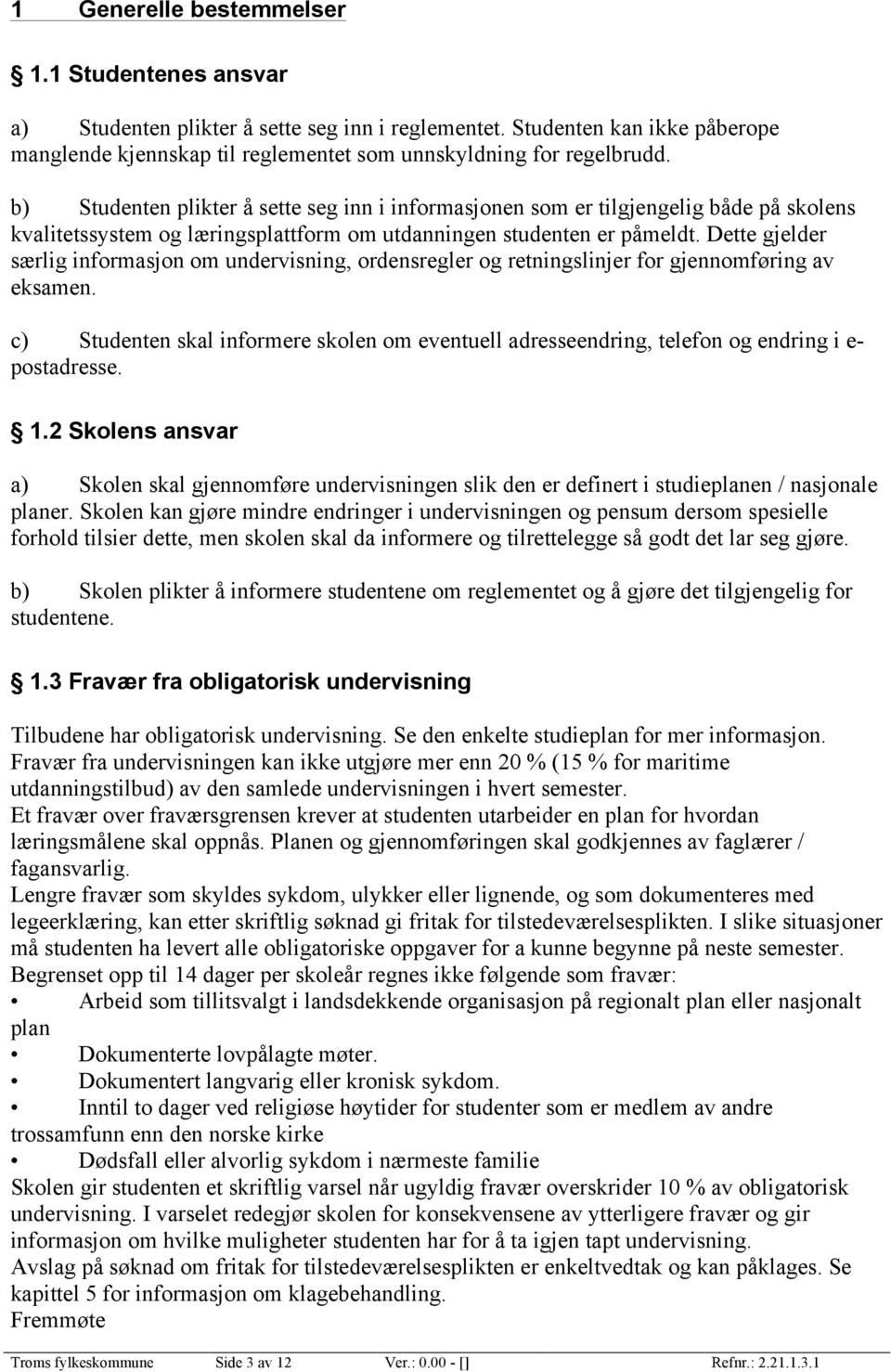 Dette gjelder særlig informasjon om undervisning, ordensregler og retningslinjer for gjennomføring av eksamen.