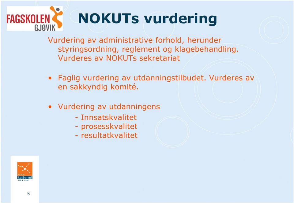 Vurderes av NOKUTs sekretariat Faglig vurdering av utdanningstilbudet.