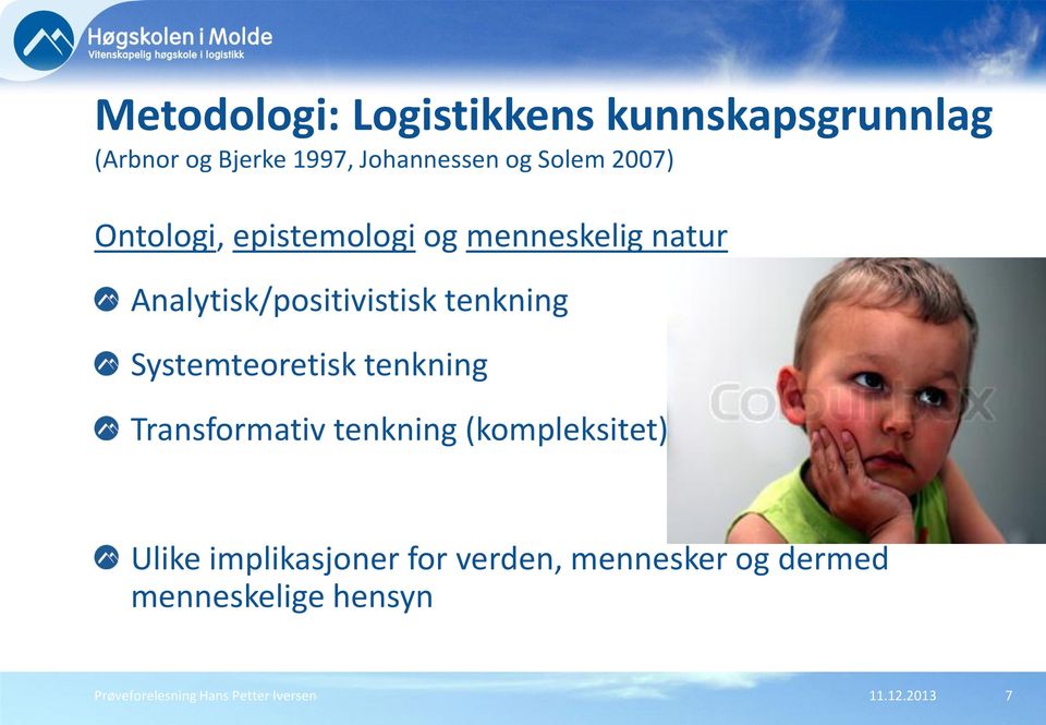 Systemteoretisk tenkning Transformativ tenkning (kompleksitet) Ulike implikasjoner for