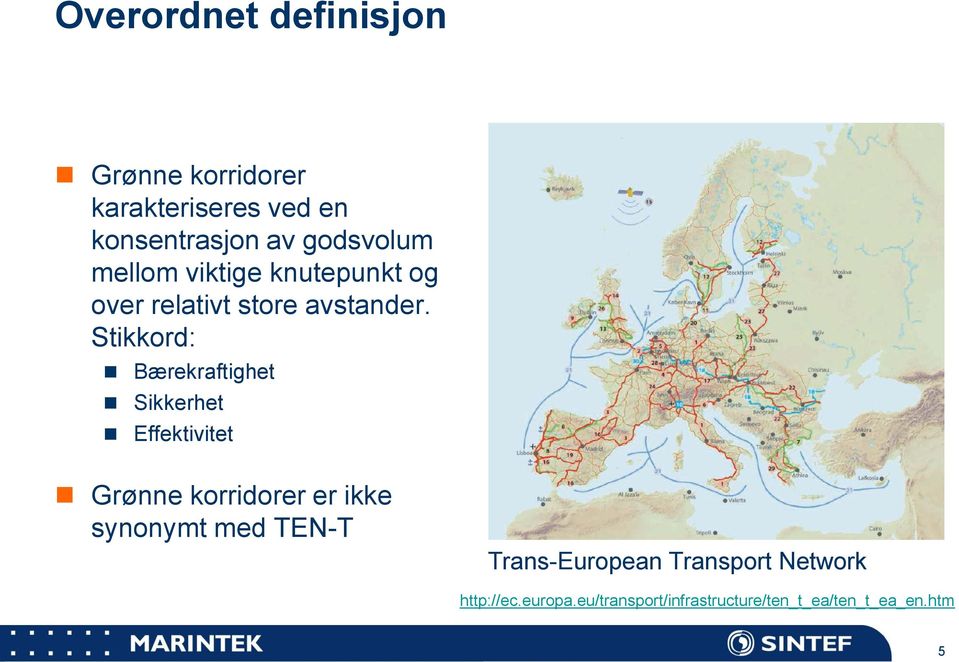 Stikkord: Bærekraftighet Sikkerhet Effektivitet Grønne korridorer er ikke synonymt med