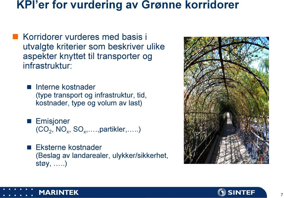 (type transport og infrastruktur, tid, kostnader, type og volum av last) Emisjoner (CO 2, NO