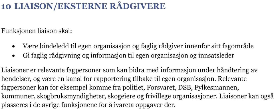 hendelser, og være en kanal for rapportering tilbake til egen organisasjon.